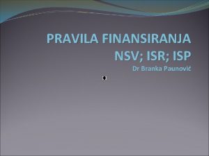 PRAVILA FINANSIRANJA NSV ISR ISP Dr Branka Paunovi