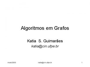 Algoritmos em Grafos Katia S Guimares katiacin ufpe