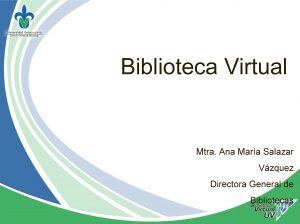 Biblioteca Virtual Mtra Ana Mara Salazar Vzquez Directora