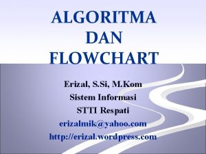 ALGORITMA DAN FLOWCHART Erizal S Si M Kom