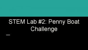 STEM Lab 2 Penny Boat Challenge The Challenge