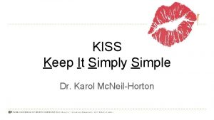 KISS Keep It Simply Simple Dr Karol Mc