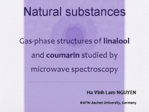 Natural substances Gasphase structures of linalool and coumarin