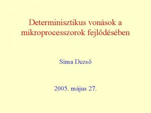 Determinisztikus vonsok a mikroprocesszorok fejldsben Sima Dezs 2005