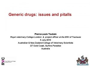 Generic drugs issues and pitalls PierreLouis Toutain Royal