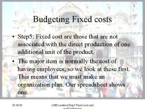 Budgeting Fixed costs Step 5 Fixed cost are
