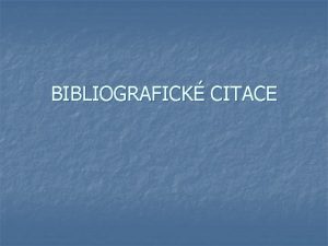 BIBLIOGRAFICK CITACE Pro citovat n n Bibliografick citace