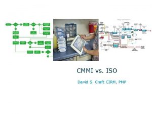 CMMI vs ISO David S Craft CIRM PMP