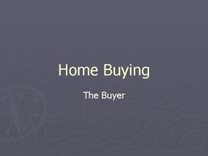 Home Buying The Buyer The buyer Things you