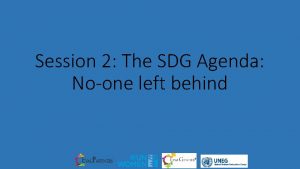 Session 2 The SDG Agenda Noone left behind