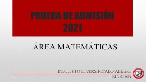 PRUEBA DE ADMISIN 2021 REA MATEMTICAS INSTITUTO DIVERSIFICADO