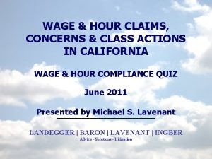 WAGE HOUR CLAIMS CONCERNS CLASS ACTIONS IN CALIFORNIA