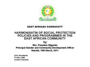 EAST AFRICAN COMMUNITY HARMONISATIN OF SOCIAL PROTECTION POLICIES