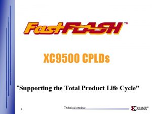 XC 9500 CPLDs Supporting the Total Product Life