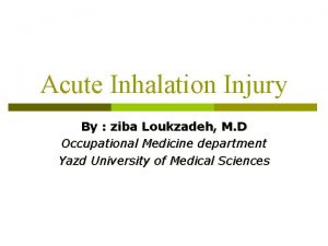 Acute Inhalation Injury By ziba Loukzadeh M D