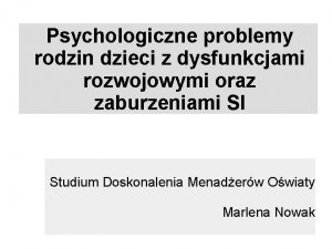 Psychologiczne problemy rodzin dzieci z dysfunkcjami rozwojowymi oraz