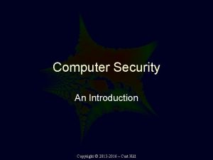 Computer Security An Introduction Copyright 2013 2016 Curt