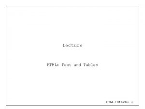 Lecture HTML Text and Tables HTML Text Tables