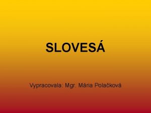 SLOVES Vypracovala Mgr Mria Polakov SLOVES Patria medzi