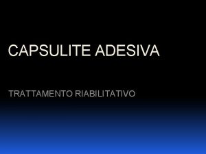 CAPSULITE ADESIVA TRATTAMENTO RIABILITATIVO La Capsulite Adesiva caratterizzata