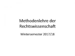 Methodenlehre der Rechtswissenschaft Wintersemester 201718 Fast scheint es