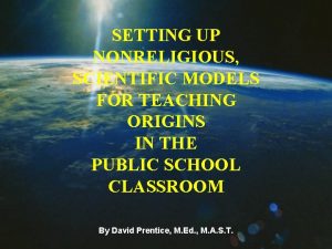 SETTING UP NONRELIGIOUS SCIENTIFIC MODELS FOR TEACHING ORIGINS