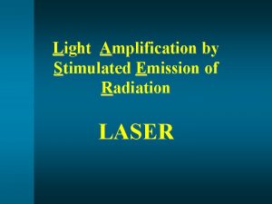 Light Amplification by Stimulated Emission of Radiation LASER