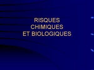 RISQUES CHIMIQUES ET BIOLOGIQUES 2me PARTIE ORGANISATION DE