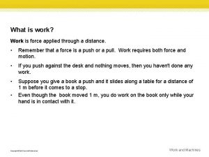 What is work Work is force applied through