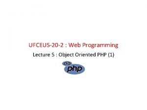 UFCEUS20 2 Web Programming Lecture 5 Object Oriented