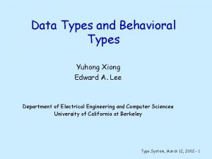 Data Types and Behavioral Types Yuhong Xiong Edward