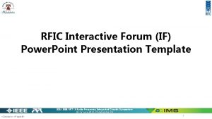 RFIC Interactive Forum IF Power Point Presentation Template