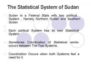 The Statistical System of Sudan 1 Sudan is