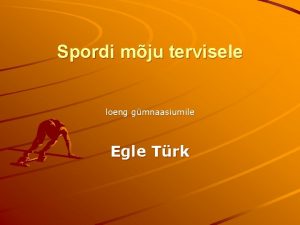 Spordi mju tervisele loeng gmnaasiumile Egle Trk Teemad