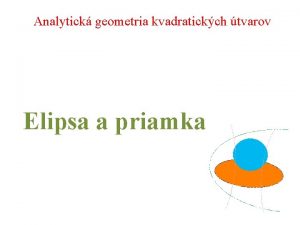 Analytick geometria kvadratickch tvarov Elipsa a priamka Vzjomn