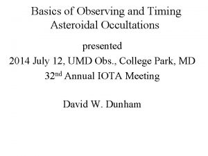 Basics of Observing and Timing Asteroidal Occultations presented