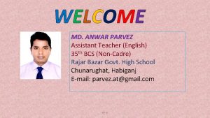 WELCOME MD ANWAR PARVEZ Assistant Teacher English 35