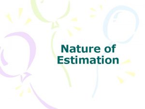 Nature of Estimation Point Estimate a single number