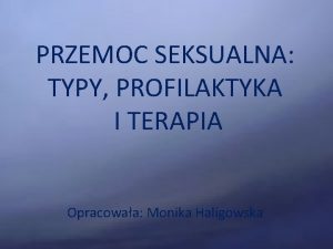 PRZEMOC SEKSUALNA TYPY PROFILAKTYKA I TERAPIA Opracowaa Monika