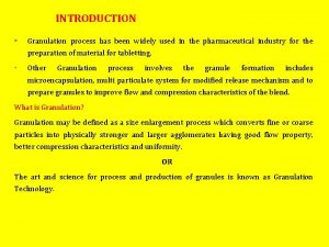 INTRODUCTION Granulation process has been widely used in