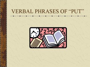 VERBAL PHRASES OF PUT Put Away To set