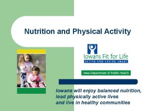 Nutrition and Physical Activity Iowans will enjoy balanced