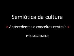 Semitica da cultura Antecedentes e conceitos centrais Prof