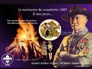 La naissance du scoutisme 1907 nos jours Des