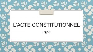 LACTE CONSTITUTIONNEL 1791 Rappelezvous Dans les annes qui