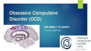 Obsessive Compulsive Disorder OCD DR EMILY OLEARY CLINICAL