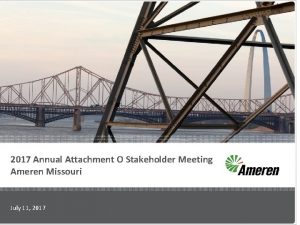 2017 Annual Attachment O Stakeholder Meeting Ameren Missouri