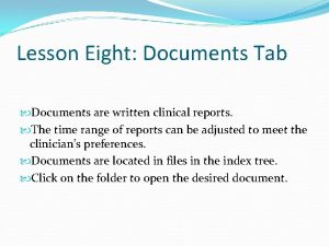 Lesson Eight Documents Tab Documents are written clinical