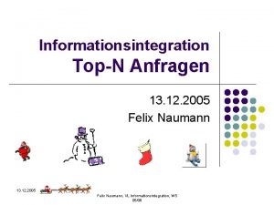 Informationsintegration TopN Anfragen 13 12 2005 Felix Naumann