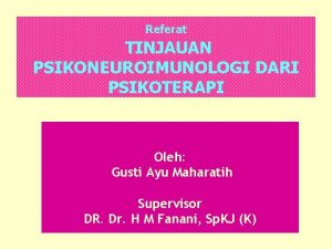 Referat TINJAUAN PSIKONEUROIMUNOLOGI DARI PSIKOTERAPI Oleh Gusti Ayu